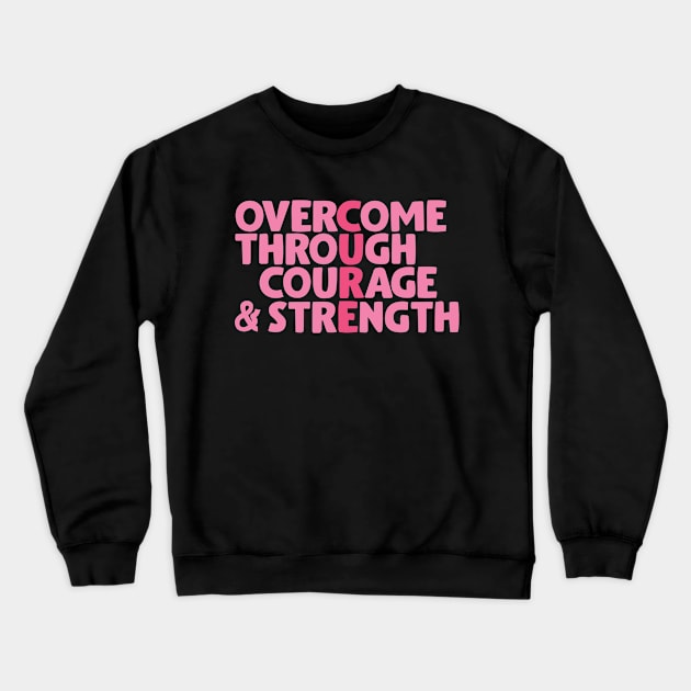 Overcome through courage & strength Crewneck Sweatshirt by Cancer aware tees